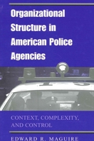 Organizational Structure in American Police Agencies: Context, Complexity, and Control (Suny Series in New Directions in Crime and Justice Studies) 0791455122 Book Cover