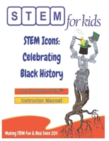 STEM Icons: Celebrating Black History: The Complete STEM™ Manual For Grades K-6 Instructors B0DVLKD6KQ Book Cover