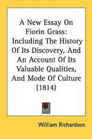 New Essay on Fiorin Grass, Including the History of Its Discovery, and an Account of Its Valuable Qualities, and Mode of Culture 1014912571 Book Cover