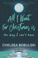All I Want For Christmas is the Boy I Can't Have: A YA Holiday Romance 1953944574 Book Cover