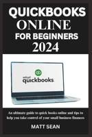 QUICKBOOK ONLINE FOR BEGINNERS 2024: An ultimate guide to quick books online and tips to help you take control of your small business finances B0CWLHMHBK Book Cover