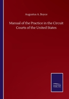 Manual of the Practice in the Circuit Courts of the United States 3846059625 Book Cover