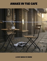 Awake In The Cafe: A Cozy Brew Of Crime B0FLCHY3FH Book Cover