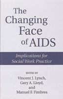 The Changing Face of AIDS: Implications for Social Work Practice 086569205X Book Cover