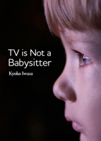 TV is Not a Babysitter 1642732044 Book Cover