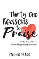 Thirty-One Reasons to Praise: A 31-Day Devotion & Journal 1535056622 Book Cover