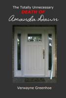 The Totally Unnecessary Death of Amanda Dawn 1976305675 Book Cover
