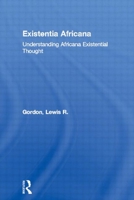 Existentia Africana: Understanding Africana Existential Thought (Africana Thought) 0415926440 Book Cover