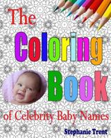 The Coloring Book of Celebrity Baby Names: The Adult Coloring Book of Choosing a Celebrity Baby Name 1535375248 Book Cover