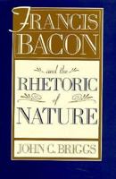 Francis Bacon and the Rhetoric of Nature 0674317432 Book Cover