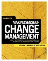 Making Sense of Change Management: A Complete Guide to the Models, Tools and Techniques of Organizational Change