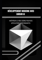 Développement Moderne avec Cursor AI : Maîtriser le Vibe Coding pour des Applications Performantes: Concevoir, automatiser et déployer des ... avec des outils IA avancés (French Edition) B0GTQDTNKC Book Cover