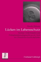 Lücken Im Lebensschutz: Humane Vorkernstadien Und Präimplantationsdiagnostik Aus Der Sicht Der Christlichen Gesellschaftslehre 3506764322 Book Cover