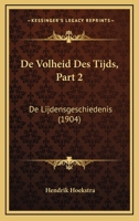 De Volheid Des Tijds, Part 2: De Lijdensgeschiedenis (1904) 1160415447 Book Cover