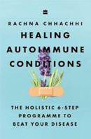 Healing Autoimmune Conditions : The Holistic 6-Step Programme to Beat Your Disease 9365695198 Book Cover