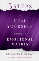 5 Steps To Heal Yourself Through Emotional Matrix B0FNFWF32D Book Cover