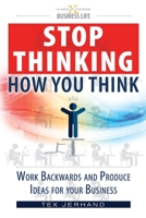 Stop thinking how you think.: Work backwards and produce ideas for your business. 1914360044 Book Cover