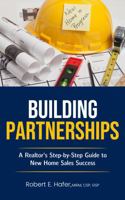 Building Partnerships: A Realtor's Step-by-Step Guide to New Home Sales Success B0H1P3DZJ9 Book Cover