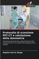 Protocollo di scansione PET-CT e valutazione della dosimetria: Valutazione del protocollo e della dosimetria della scansione PET-CT con [18F]F-FDG eseguita presso l'HGUSL (Italian Edition) 6207656857 Book Cover