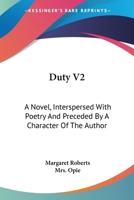 Duty V2: A Novel, Interspersed With Poetry And Preceded By A Character Of The Author 0548292825 Book Cover