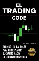 El Trading Code: Trading en la bolsa para principiantes: el camino hacia la libertad financiera (Spanish Edition) B0F65YSRL6 Book Cover