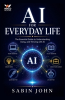 AI for Everyday Life: The Essential Guide to Understanding, Using, and Thriving with AI 9390759315 Book Cover