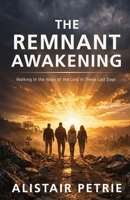 The Remnant Awakening: Walking in the Ways of the Lord in These Last Days 0645878219 Book Cover