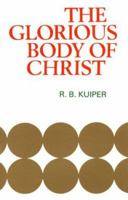 Glorious Body of Christ 0851513689 Book Cover