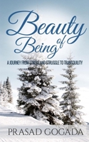 Beauty Of Being: A journey from stress and struggle to transquility 1976724376 Book Cover