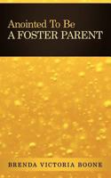 Anointed to Be a Foster Parent 1449723683 Book Cover
