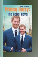 Prince Harry: The Rebel Royal B0FMNVP36P Book Cover