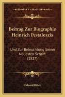 Beitrag Zur Biographie Heinrich Pestalozzis: Und Zur Beleuchtung Seiner Neuesten Schrift (1827) 1166770133 Book Cover