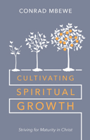 Cultivating Spiritual Growth: Striving for Maturity in Christ B0DF371GW3 Book Cover