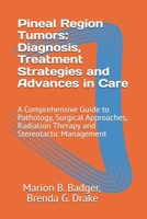 Pineal Region Tumors: Diagnosis, Treatment Strategies and Advances in Care: A Comprehensive Guide to Pathology, Surgical Approaches, Radiation Therapy and Stereotactic Management B0F2SPM6S1 Book Cover