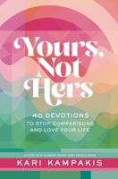 Yours, Not Hers: 40 Devotions to Stop Comparisons and Love Your Life 140024921X Book Cover