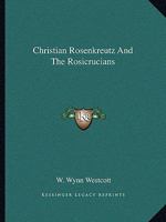 Christian Rosenkreutz And The Rosicrucians 1162850507 Book Cover