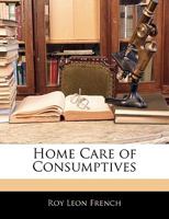 Home Care of Consumptives 1357465270 Book Cover