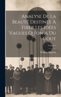 Analyse de la Beaut� Destin�e � Fixer Les Id�es Vagues Qu'on a Du Gout; Volume 1 1022562681 Book Cover