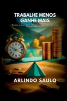 Trabalhe Menos E Ganhe Mais (Portuguese Edition) 6500371518 Book Cover