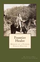 Frontier Healer: Memoir of a Pioneer Female Doctor 1985721961 Book Cover