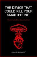 The Device That Could Kill Your Smartphone: The Invisible Revolution.: How OpenAI, Jony Ive, and $6.5 Billion Are Rewriting the Future of Human-Tech Interaction B0G2XQXP8V Book Cover