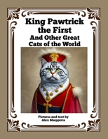 King Pawtrick the First: And Other Great Cats of the World 1915645697 Book Cover