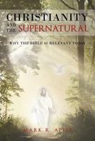 Christianity And The Supernatural: Why the Bible is Relevant Today 1635250250 Book Cover