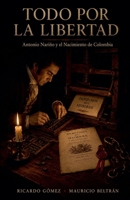 Todo por la Libertad: Antonio Nariño y el Nacimiento de Colombia (Spanish Edition) B0HBRH87Y9 Book Cover