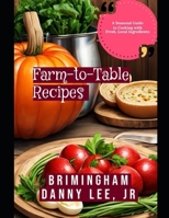 Farm-to-Table Recipes: A Seasonal Guide to Cooking with Fresh, Local Ingredients B0DWXDZK4S Book Cover