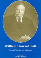 William Howard Taft: Essential Writings and Addresses 1611474280 Book Cover