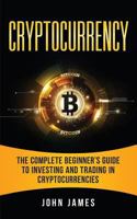 Cryptocurrency: The Complete Beginner's Guide to Investing and Trading in Cryptocurrencies 198603786X Book Cover
