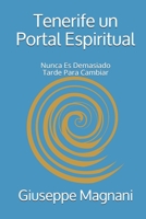 Tenerife un Portal Espiritual: Nunca Es Demasiado Tarde Para Cambiar B0851M28FG Book Cover