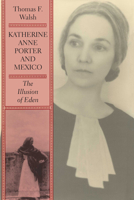 Katherine Anne Porter and Mexico: The Illusion of Eden 0292743114 Book Cover