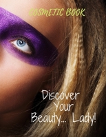 COSMETIC BOOK DISCOVER YOUR BEAUTY... LADY!: Cosmetic Book For Women’s (2020): 8 Recipes Beauty Masks For women’s, 33 Pages, Perfect Design (8.5×11) , Glossy Finish. B088JFD4FZ Book Cover